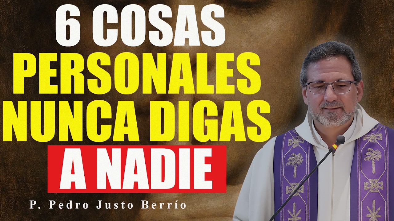 6 COSAS SOBRE TI QUE NUNCA DEBES CONTAR A NADIE | P. Pedro Justo Berrío