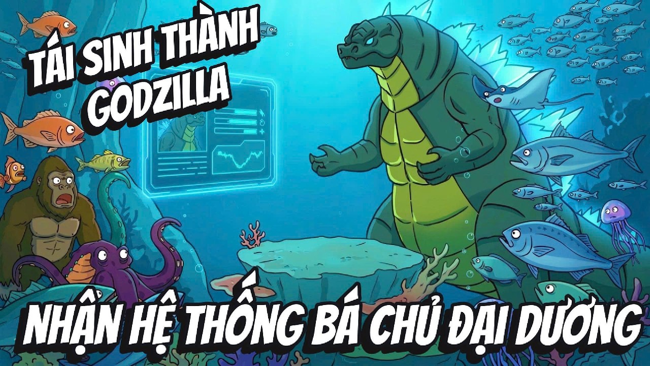 Tái Sinh Thành Godzilla Nhận Hệ Thống Bá Chủ Đại Dương | BOP Vietsub