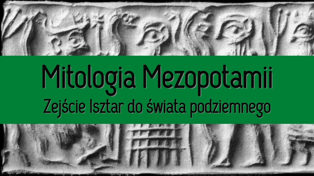 Mitologia Mezopotamii - zejście Isztar do świata podziemnego