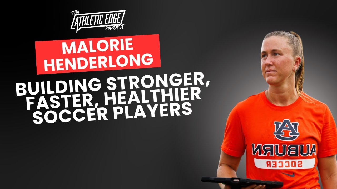 Building Stronger, Faster, Healthier Soccer Players with Malorie Henderlong