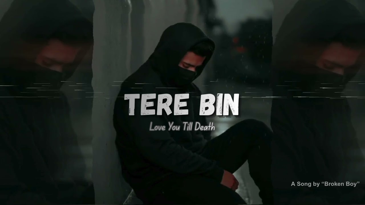 TERE BIN | Love You Till Death | One-Sided Love Song | Broken Boy