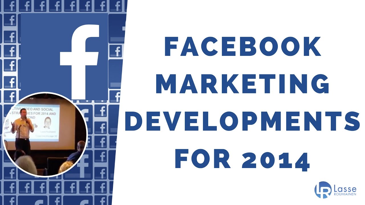 Facebook Marketing Developments for 2014 - By Lasse Rouhiainen