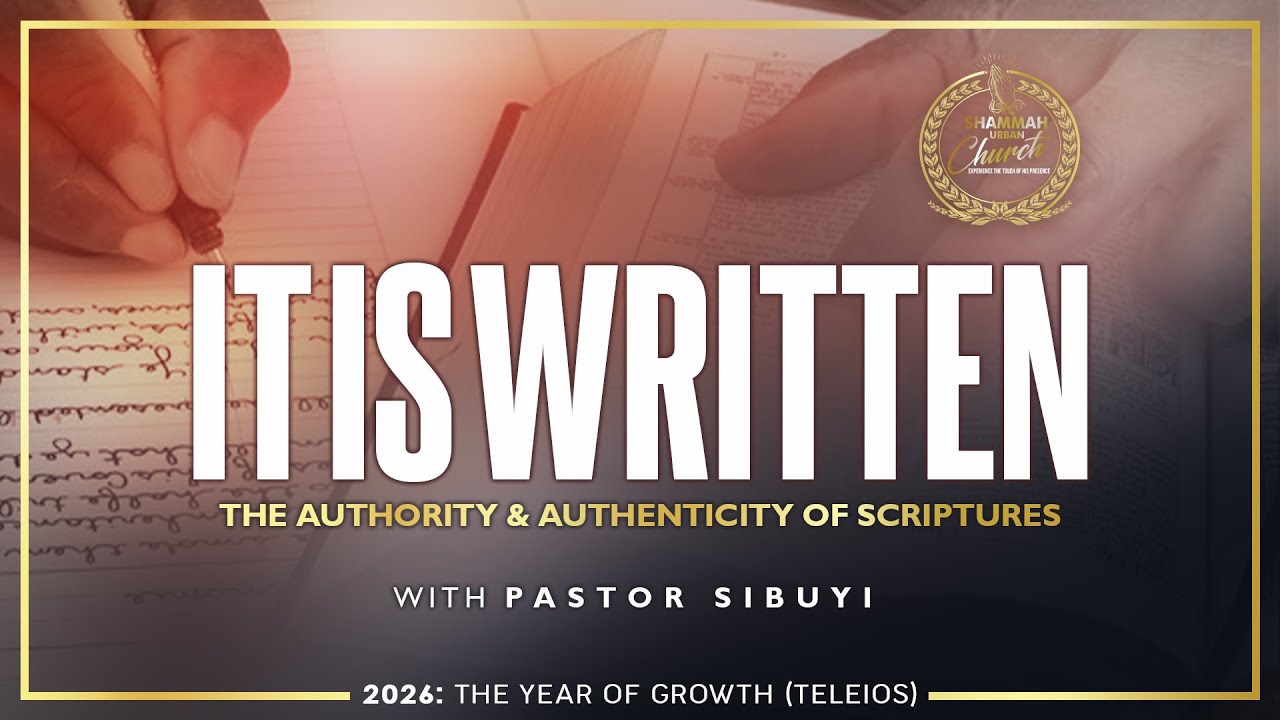 IT IS WRITTEN (The Authority & Authenticity of Scripture) - Pst. Hugh Sibuyi