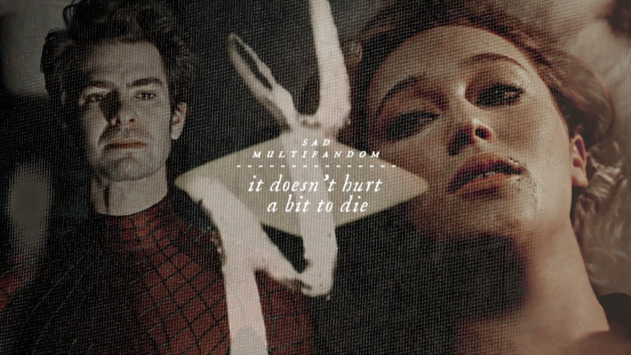 Sad Multifandom | It doesn't hurt a bit to die