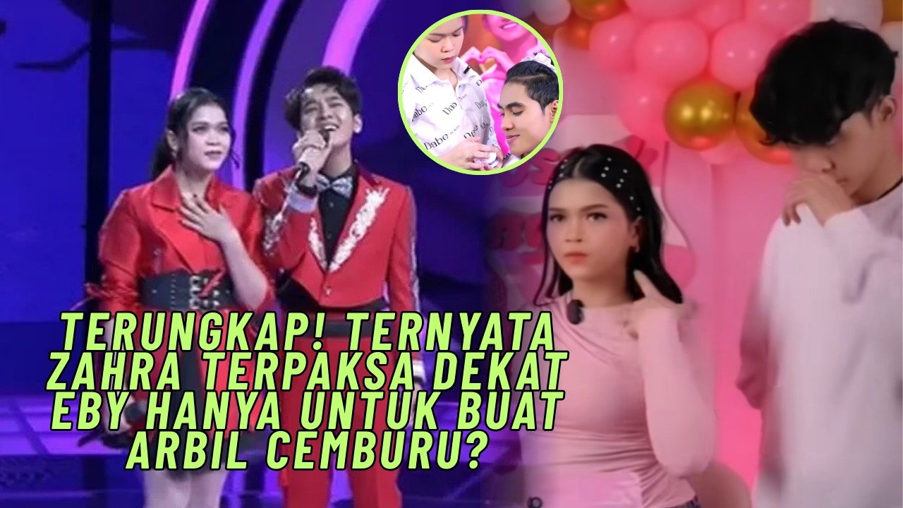 Terungkap! Ternyata Zahra terpaksa dekat Eby hanya untuk buat Arbil cemburu?