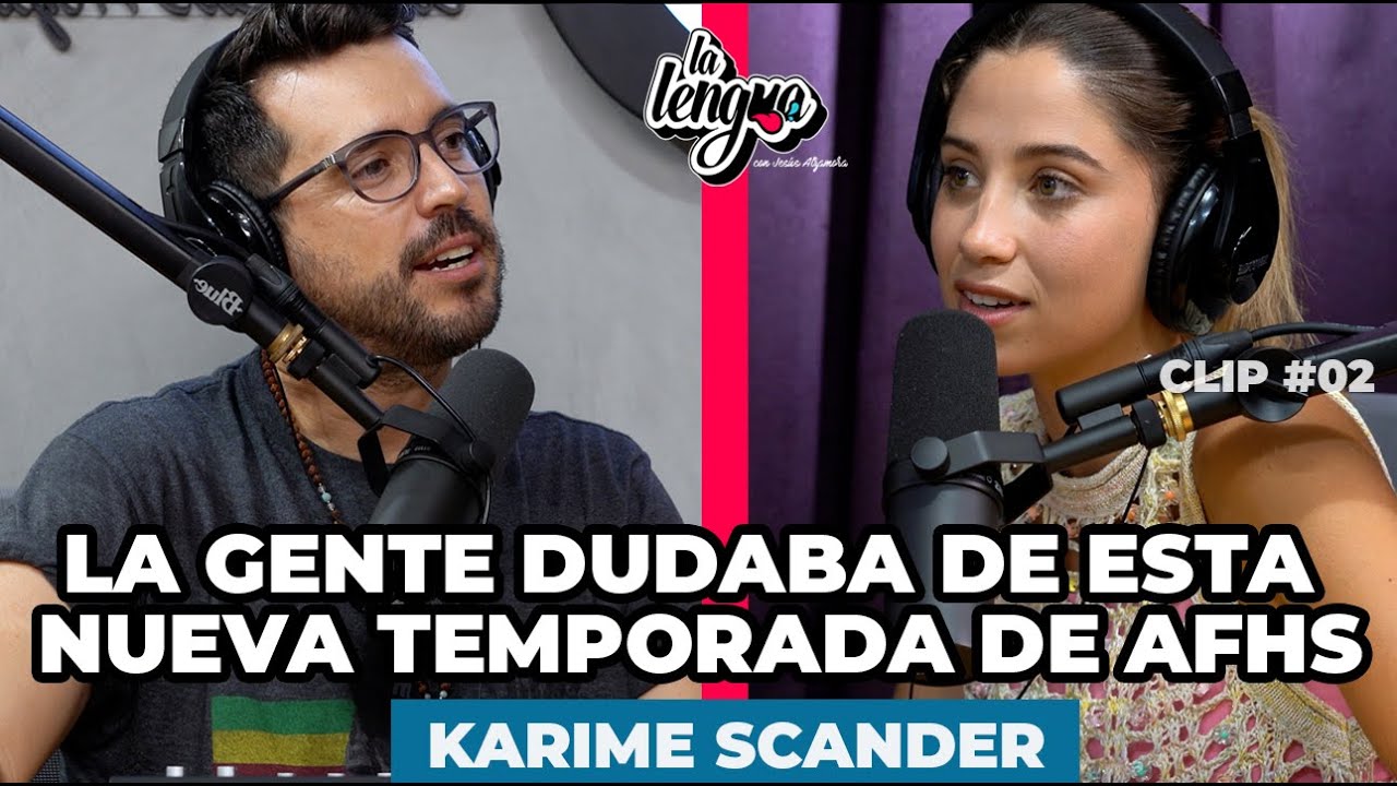 LA GENTE DUDABA DE ESTA NUEVA TEMPORADA DE AFHS - Karime Scander en La Lengua #Clip