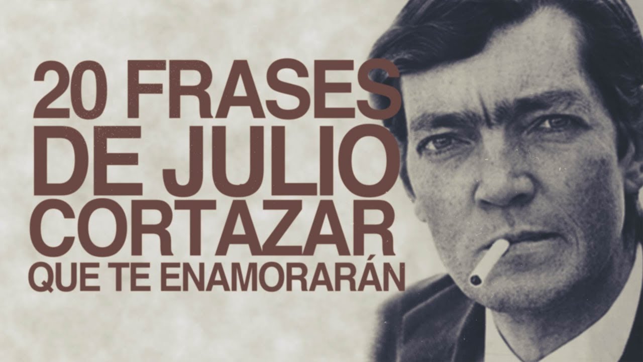 20 Frases de Julio Cortázar que te enamorarán