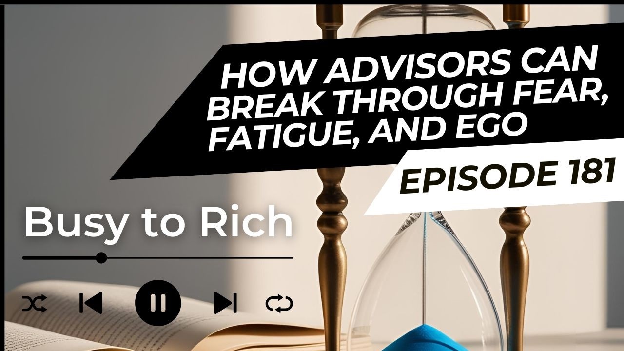 E181-  How Advisors Can Break Through Fear, Fatigue, and Ego with Matt Halloran