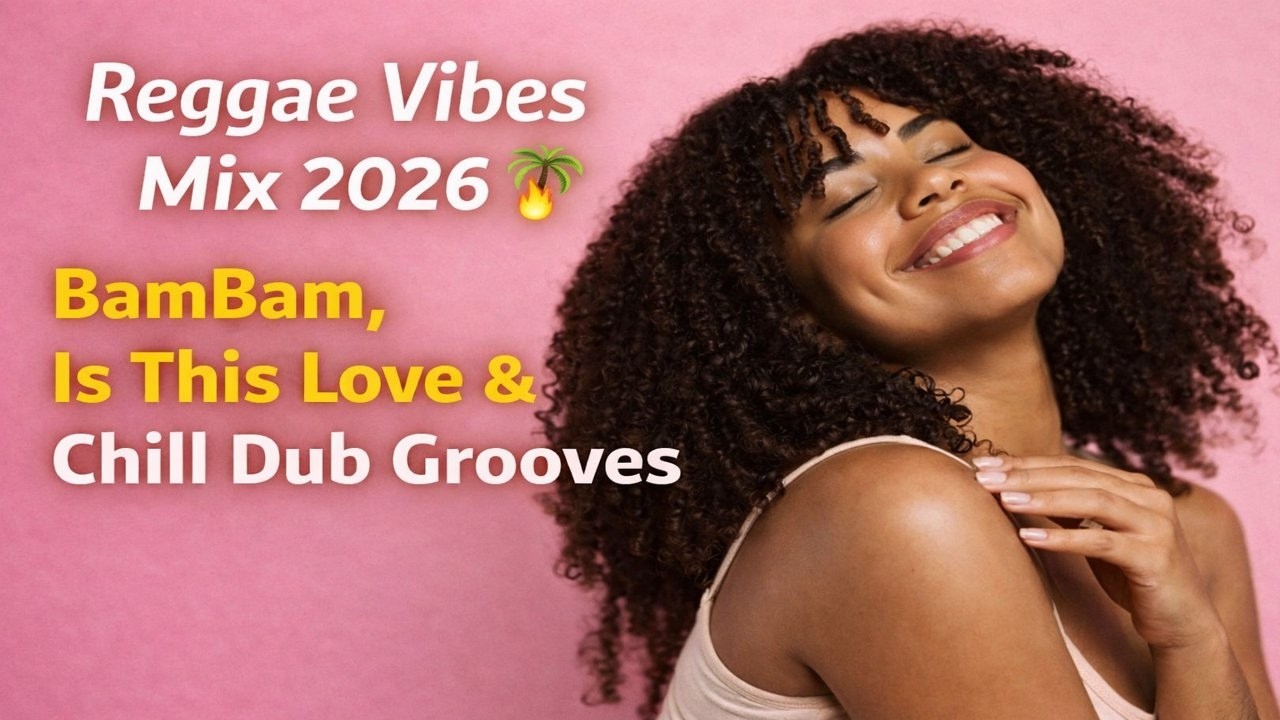 Best Reggae Vibes Mix 2026 🌴🔥 | BamBam, Is This Love & Chill Dub Grooves