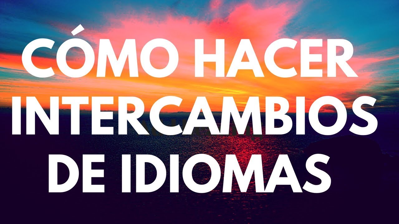 &iquest;C&oacute;mo hacer un intercambio de idiomas?