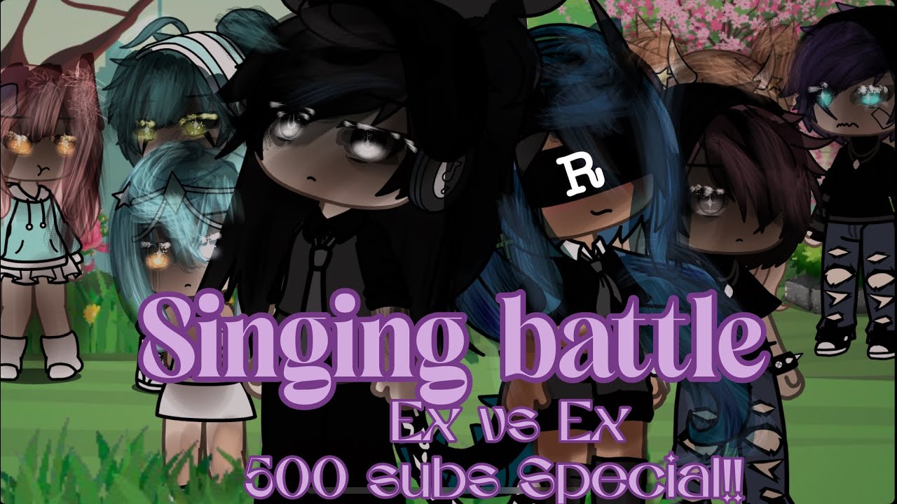 ★✮꧂Gacha life꧁✮★ ||Sing battle||Ex Vs Ex.. ✰✯✿||500 SUBSCRIBERS SPECIAL!! 🎊🎉🎉🥳||✿★✮✯||#foryou #fyp