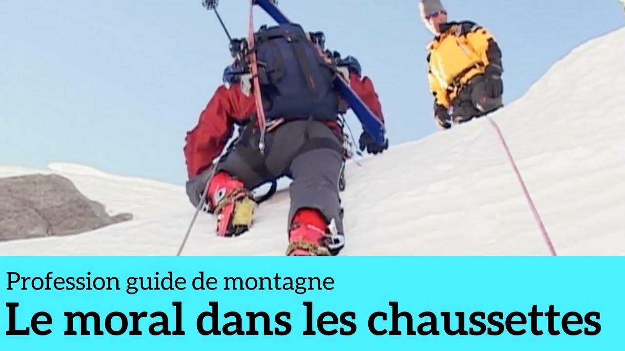 Le moral dans les chaussettes - Profession guide de montagne #3