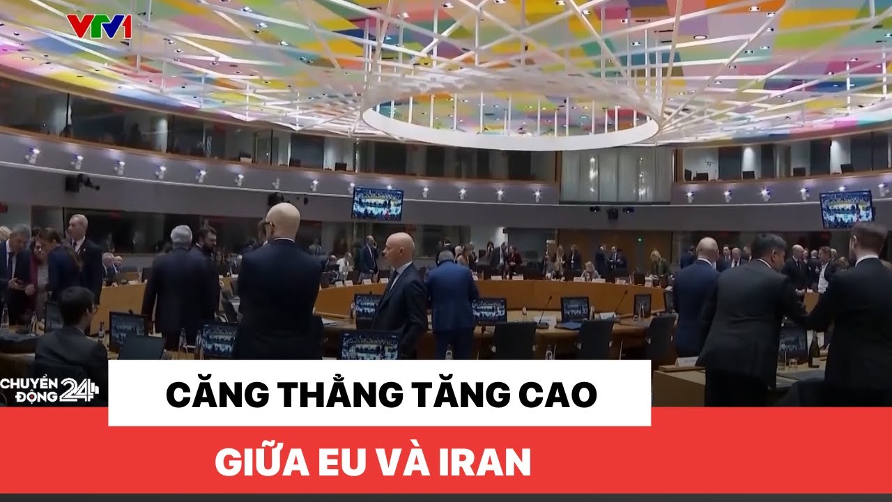Căng thẳng tăng cao giữa EU và Iran