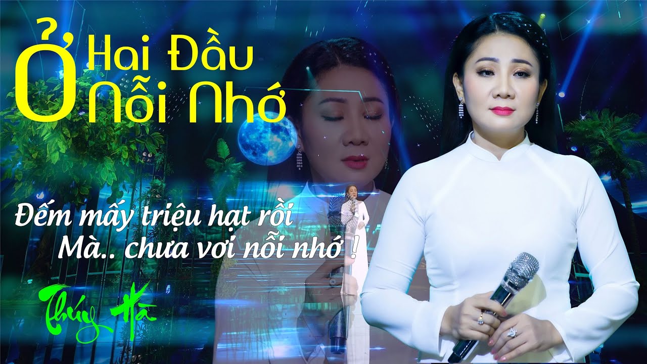 Ở HAI ĐẦU NỖI NHỚ - Đếm mấy triệu hạt rồi Mà.. chưa vơi nỗi nhớ ! Thúy Hà Collection (4k MV )
