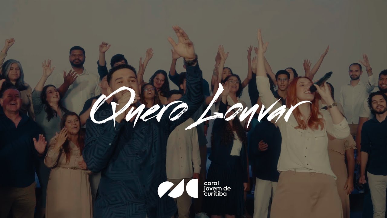 Quero Louvar - Coral Jovem de Curitiba (35 Anos)