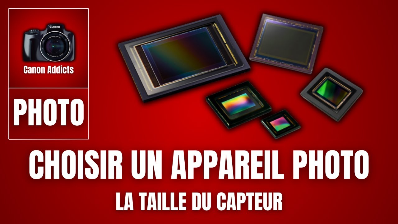 Comment BIEN CHOISIR un APPAREIL PHOTO, la TAILLE du CAPTEUR !