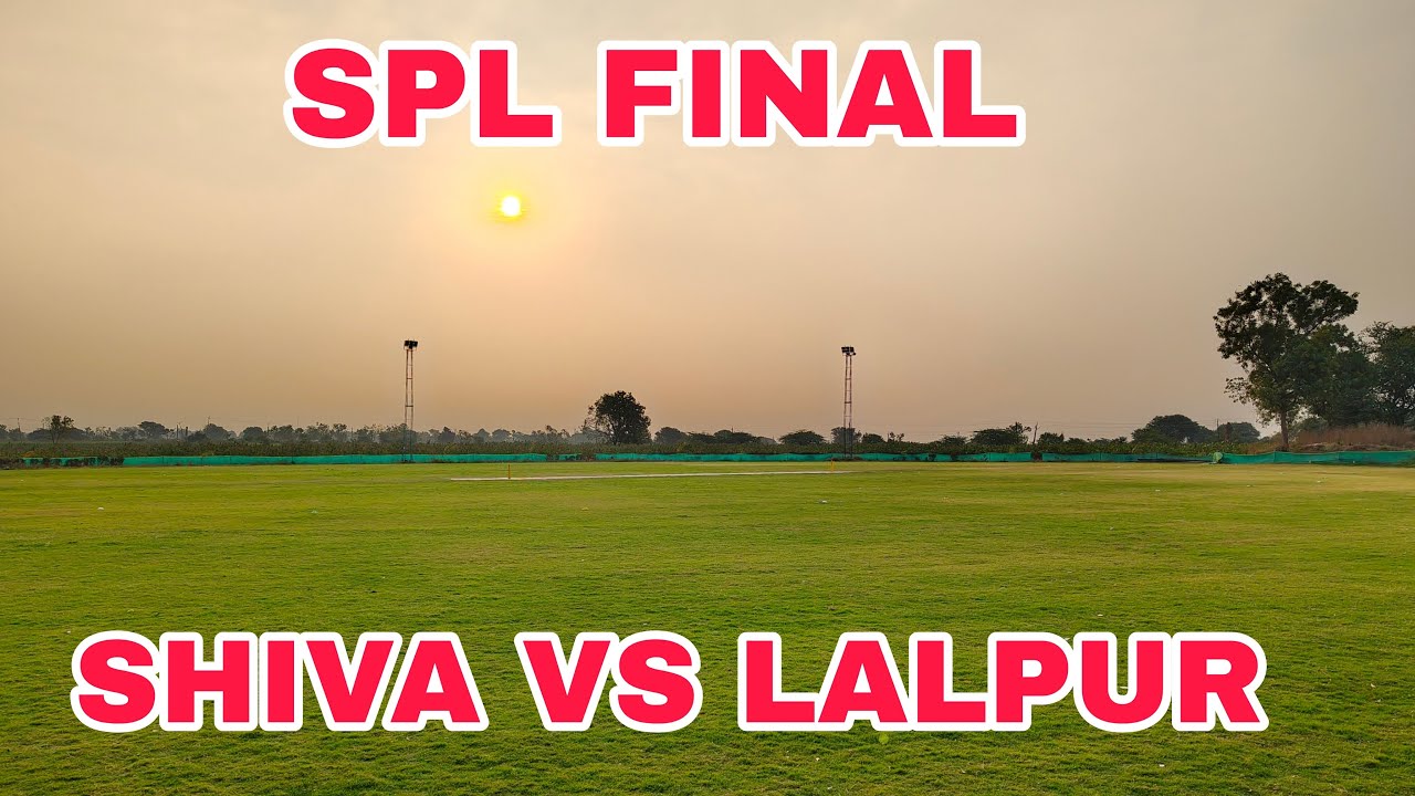 SPL FINAL ( SHIVA VS LALPUR)