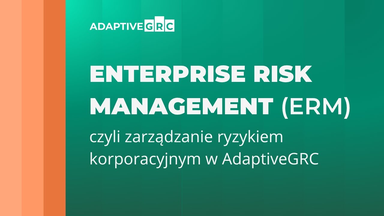 Enterprise Risk Management (ERM), czyli zarządzanie ryzykiem korporacyjnym w AdaptiveGRC