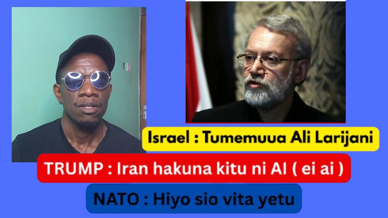 Israel  : Tumemuua  Ali Larijani , Marekani : Iran hakuna kitu ni  A.I tu ile. NATO : Vita sio yetu.