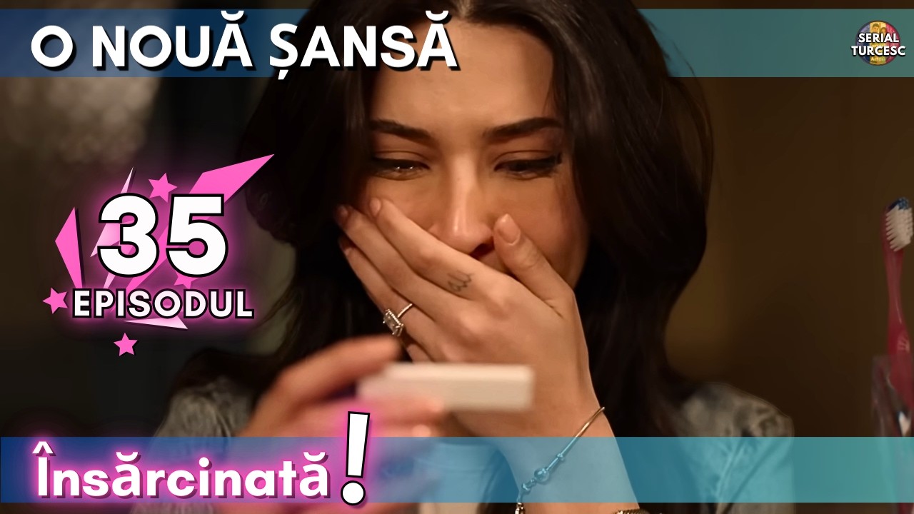 O Nouă Șansă Episodul 35 în Romănă - Lacrimi de bucurie ale lui Songül! Vine bebelușul!