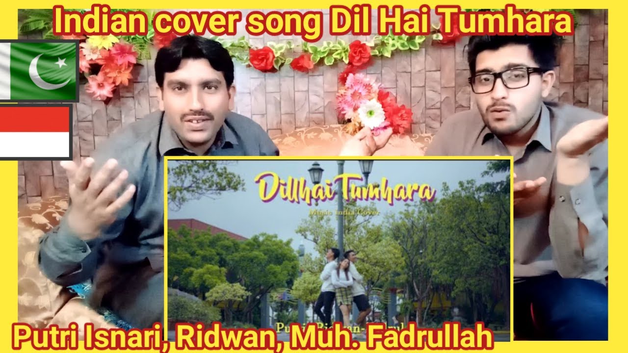 (COVER INDIA) Putri Isnari, Ridwan, Muh. Fadrullah - Dil Hai Tumhara reaction