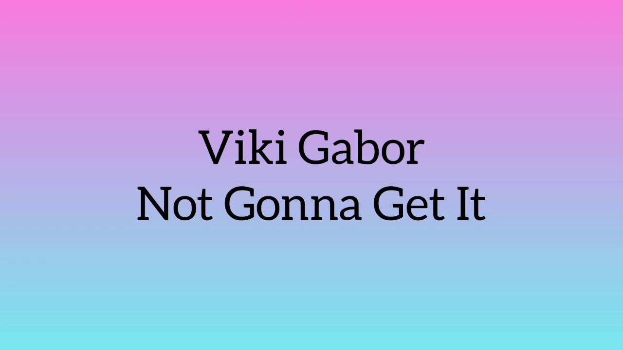 Viki Gabor - Not Gonna Get It (Tekst/Letra)