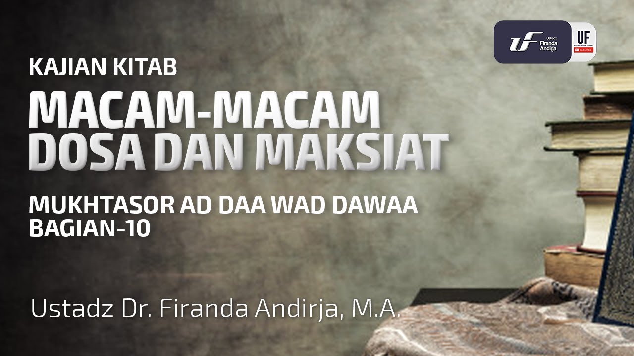 Macam-Macam Dosa dan Kemaksiatan - Ad Daa Wad Dawaa #10 - Ustadz Dr. Firanda Andirja M.A