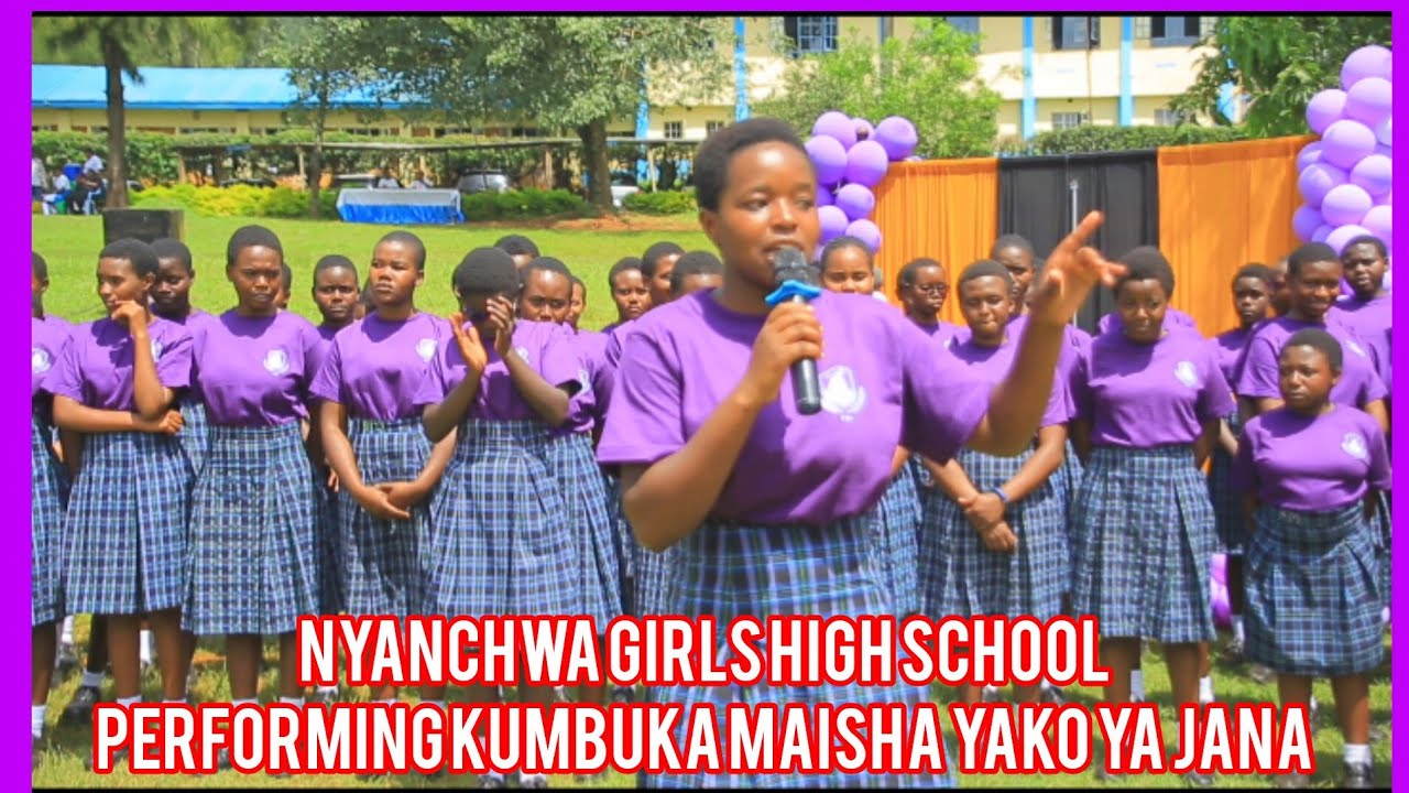 KUMBUKA MAISHA YAKO YA JANA. A SONG PERFORMED BY NYANCHWA GIRLS HIGH SCHOOL