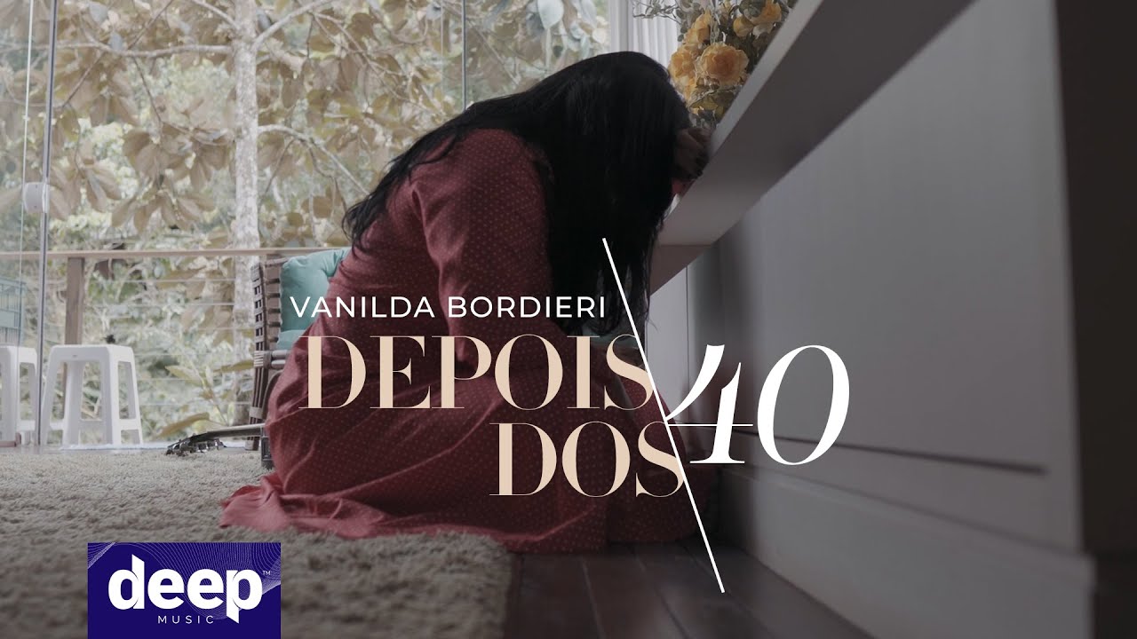 Deep Music - Vanilda Bordieri - Depois dos Quarenta (Clipe Oficial)