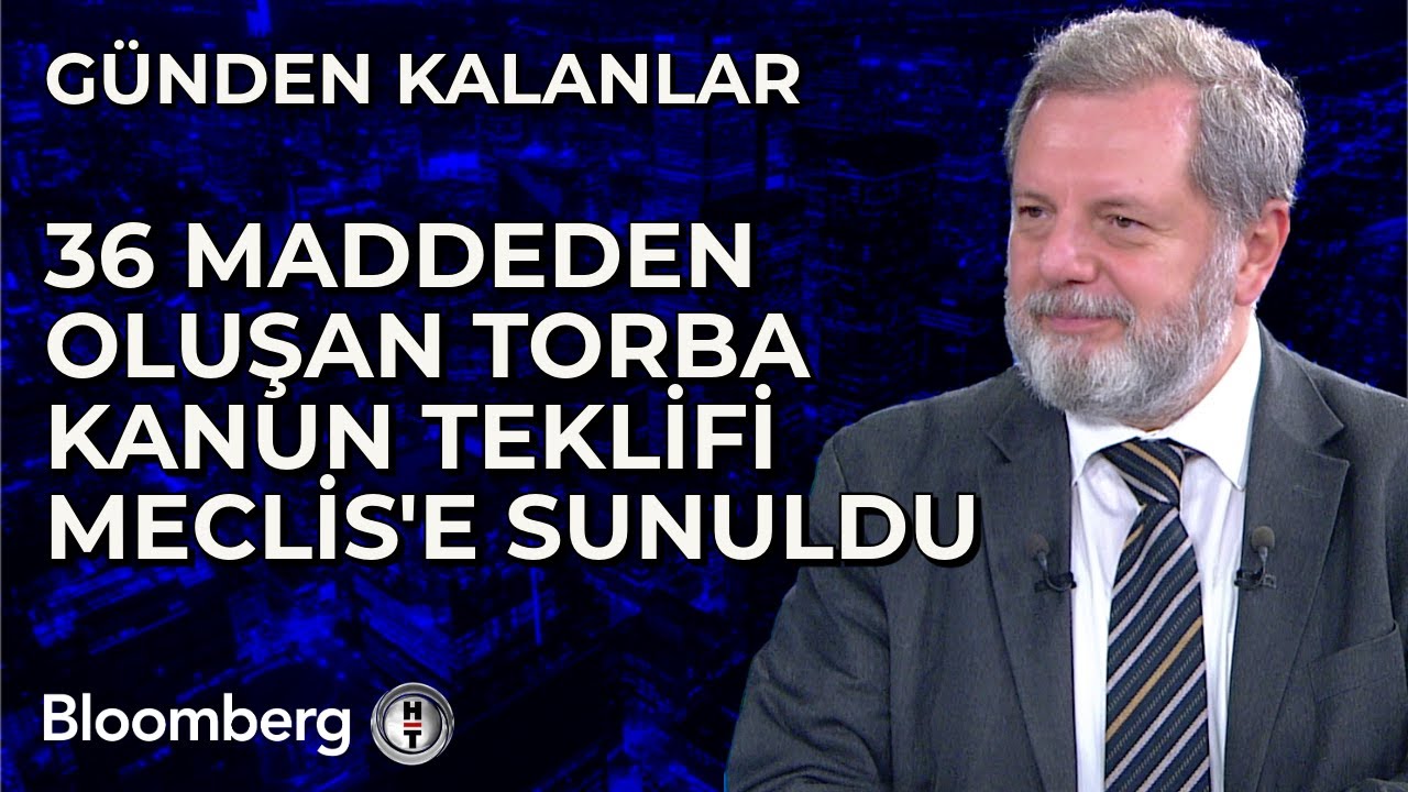 G&uuml;nden Kalanlar - 36 Maddeden Oluşan Torba Kanun Teklifi Meclis'e Sunuldu | 17 Ekim 2025