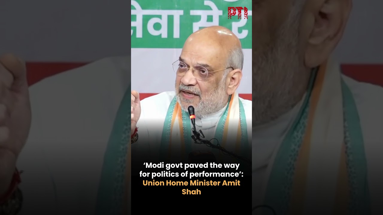 &lsquo;Modi govt paved the way for politics of performance&rsquo;: Union Home Minister Amit Shah