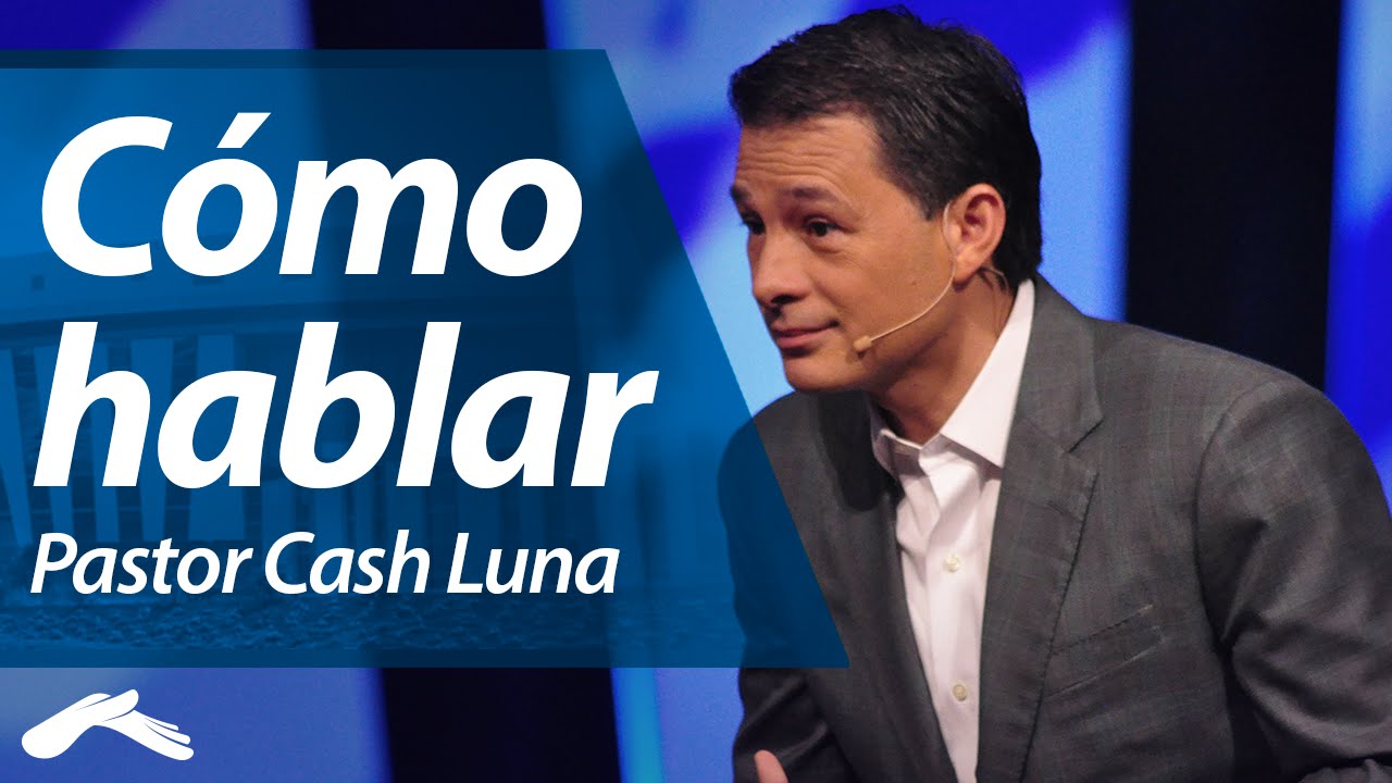 Cómo hablar - Pastor Cash Luna (Congreso ¿Cómo?)