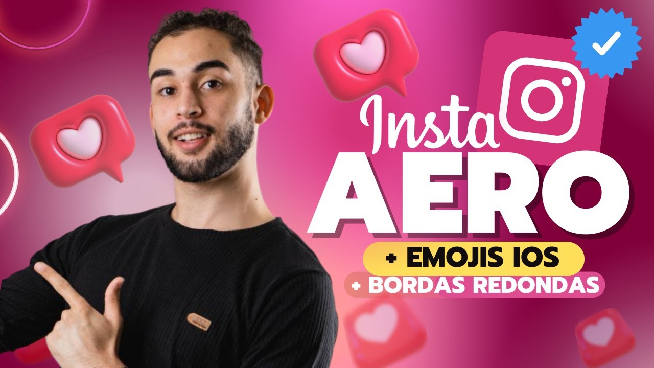 ATUALIZOU! Insta AERO + Emojis iOS, Bordas Redondas e Selo de Verificado v.22