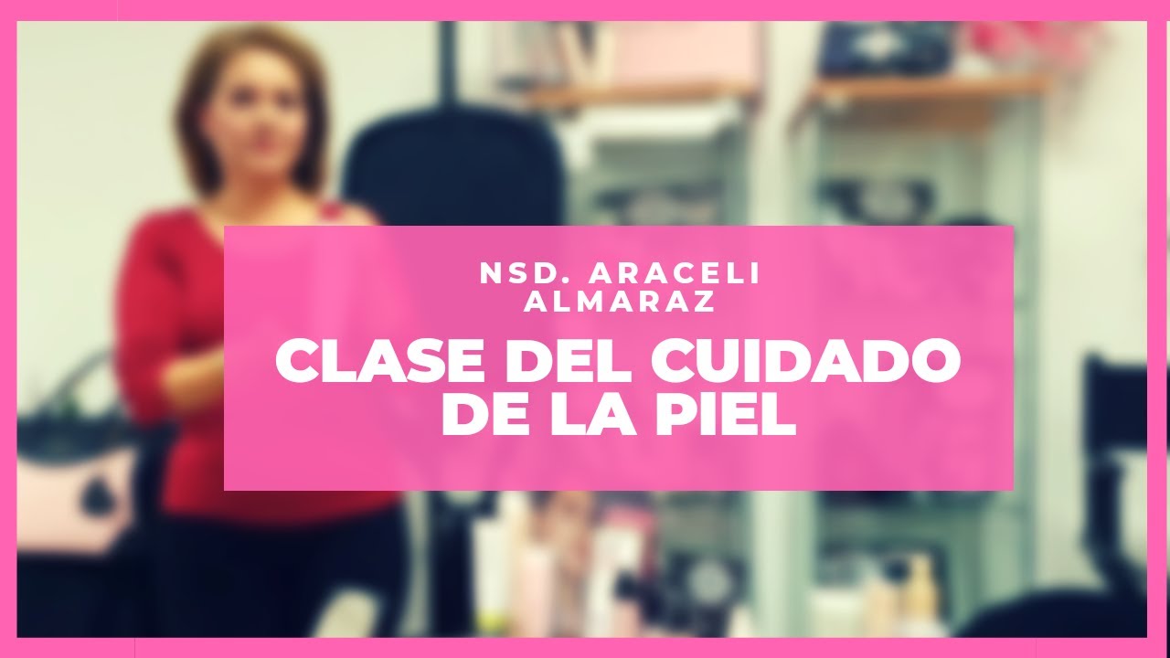👩🏻‍🏫Como hacer una clase del cuidado de la piel👩🏻‍🏫 ((Clase impartida por NSD. Araceli Almaraz💄))