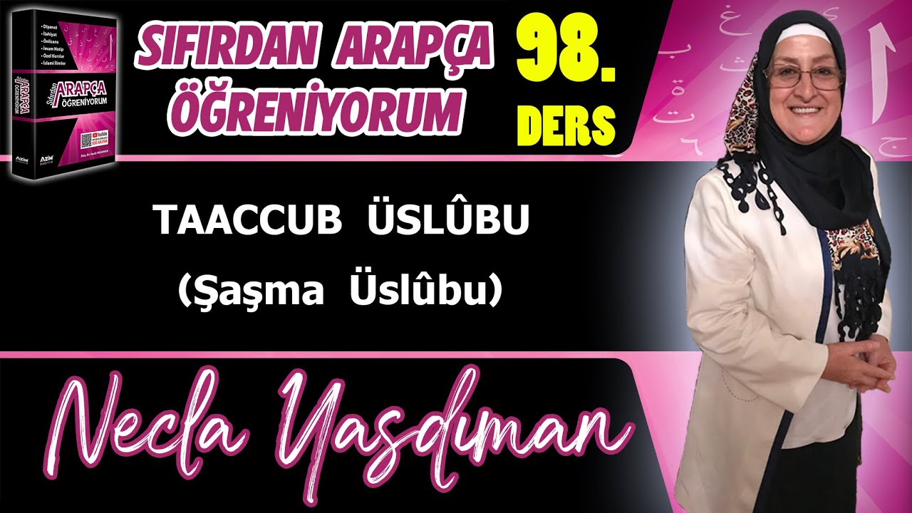 Sıfırdan Arapça Öğreniyorum 98.DERS (TAACCUB ÜSLÛBU Şaşma Üslûbu) - Necla Yasdıman