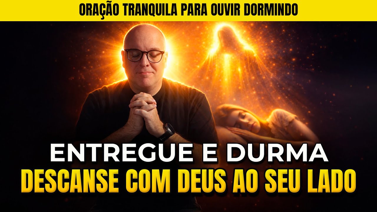 😴 ENTREGUE, CONFIE E DURMA | ORA&Ccedil;&Atilde;O PARA DORMIR COM DEUS AO SEU LADO