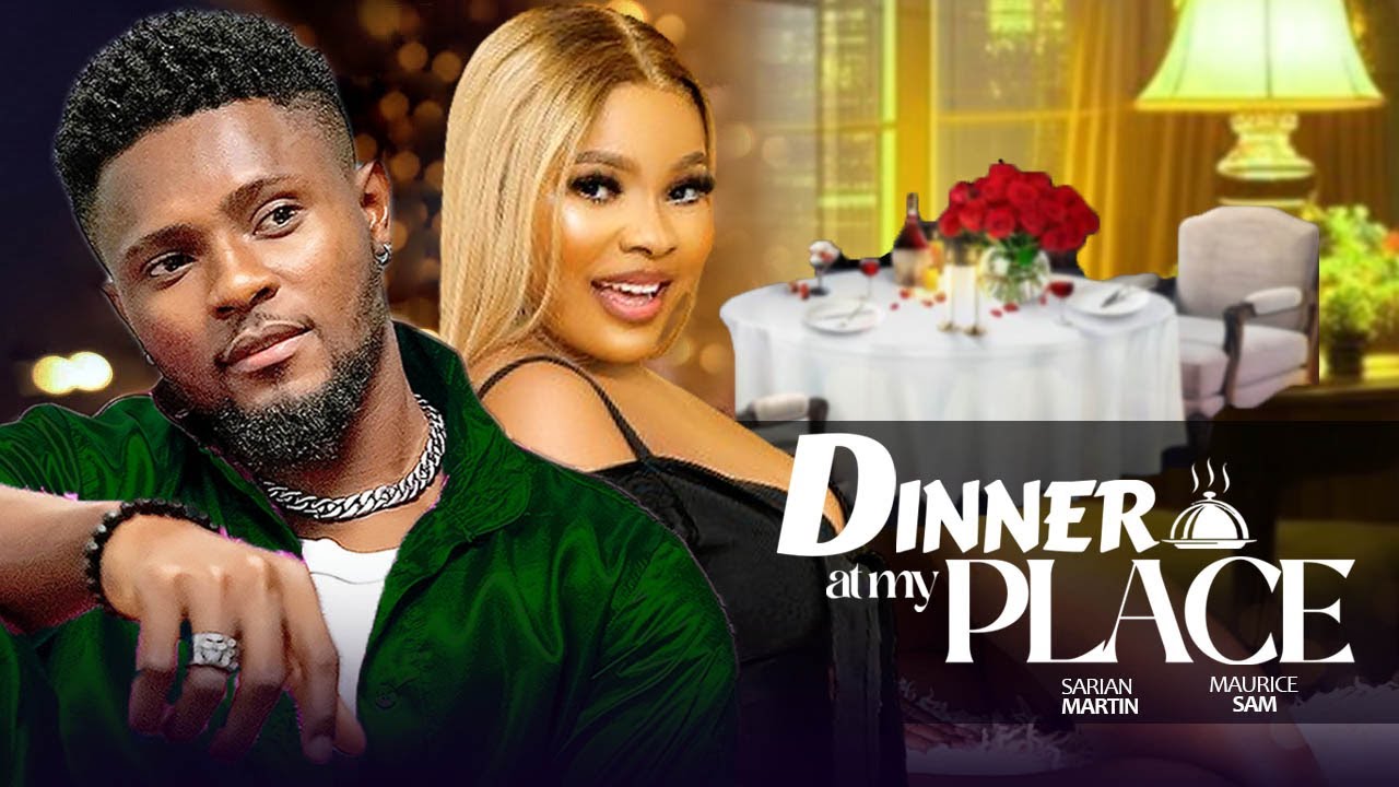DINNER AT MY PLACE - Sarian Maritn, Maurice Sam, Glory Ngubor | 2025 Nigerian Love Full Movie