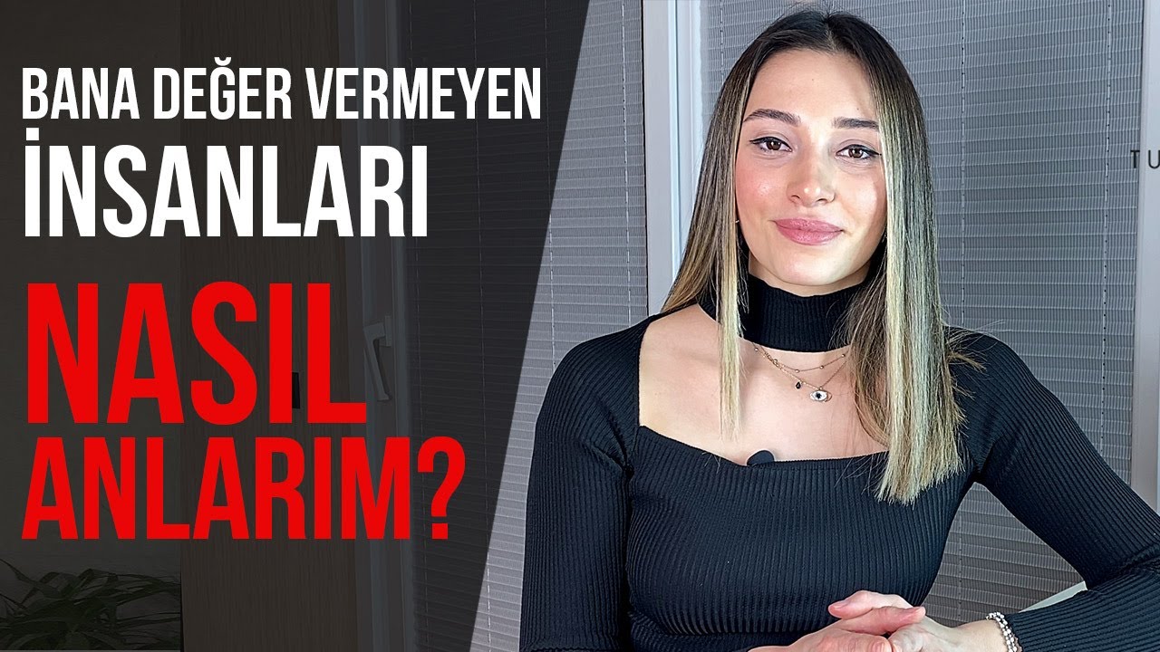 Bana Değer Vermeyen İnsanları NASIL ANLARIM?