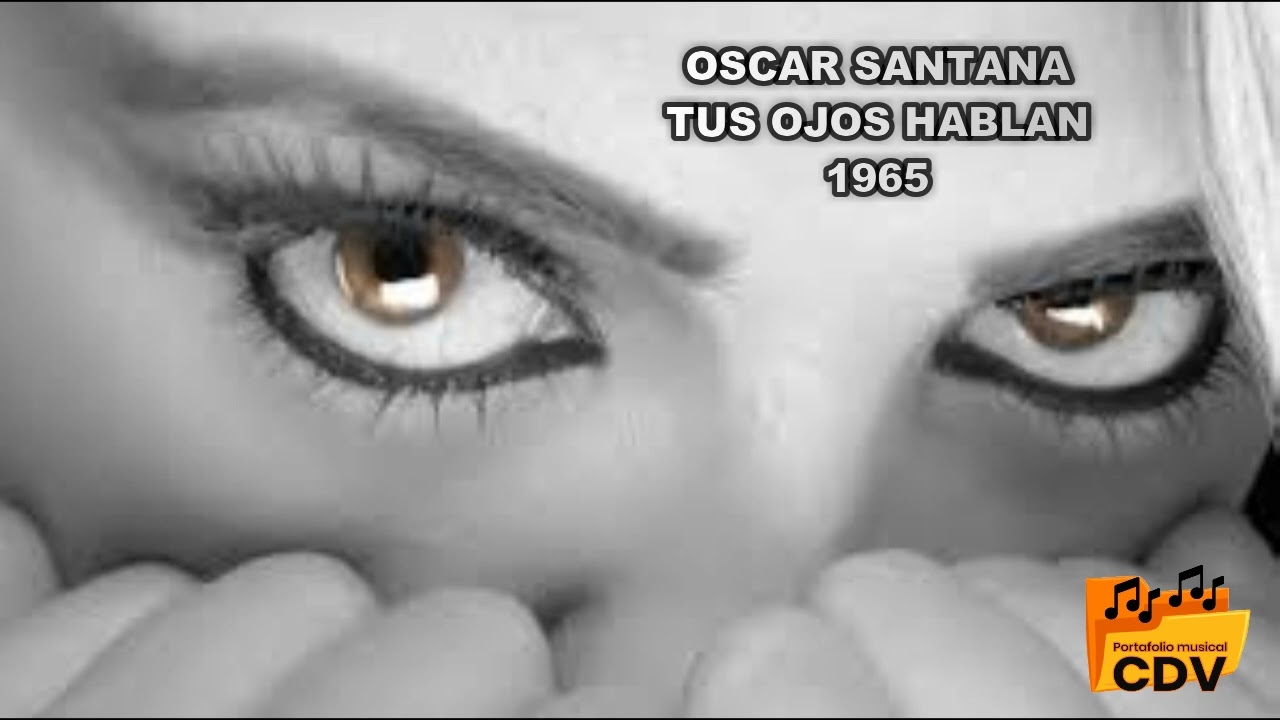 OSCAR SANTANA TUS OJOS HABLAN