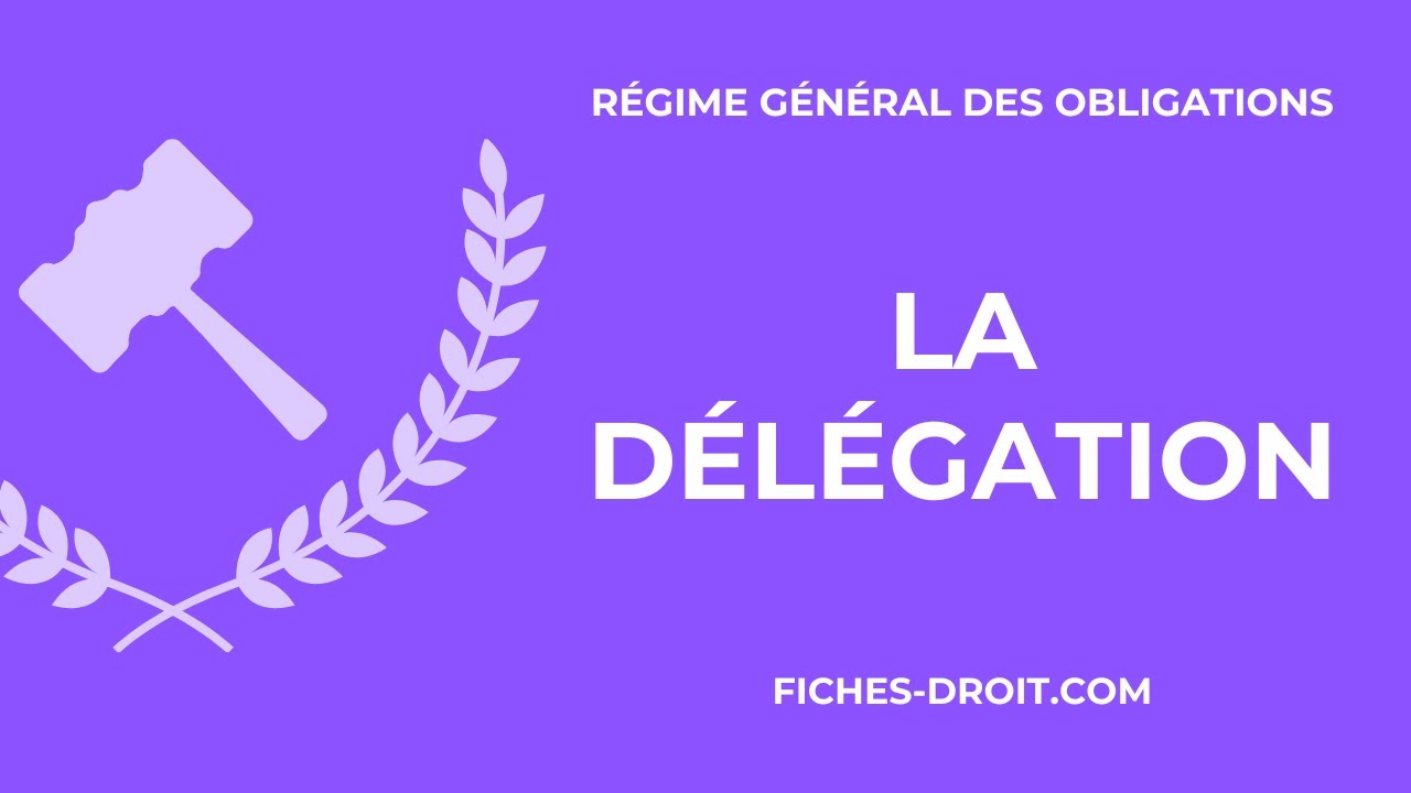 La délégation (définition, délégation parfaite et imparfaite) - Droit des obligations