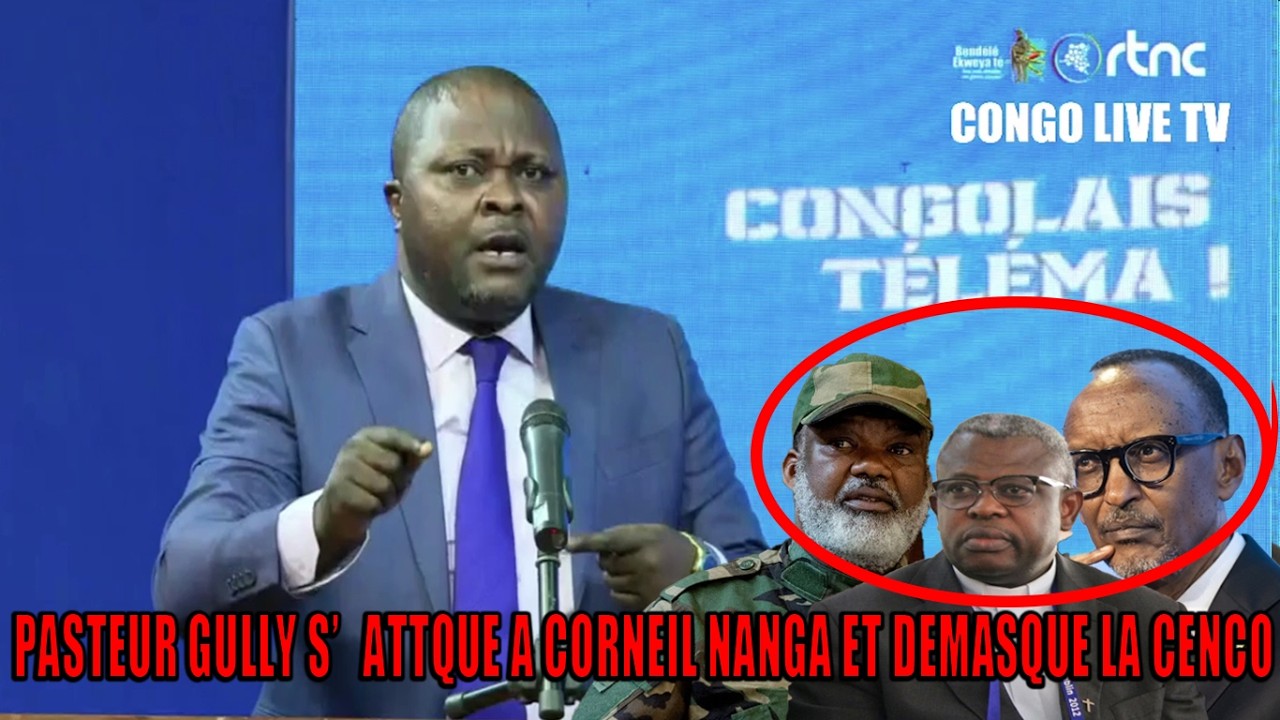 Direct pasteur gully s'attaque a corneil nanga et demasque  la cenco