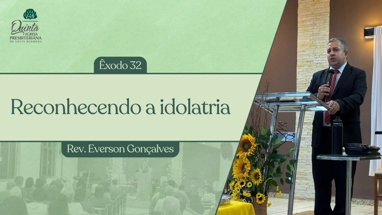 Reconhecendo a idolatria (Êxodo 32) - Rev. Everson Gonçalves