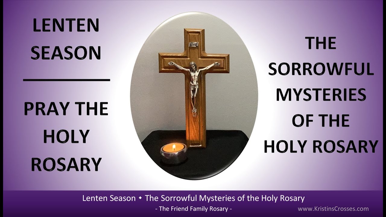 Lenten Season - Pray the Holy Rosary (The Sorrowful Mysteries of the Holy Rosary)