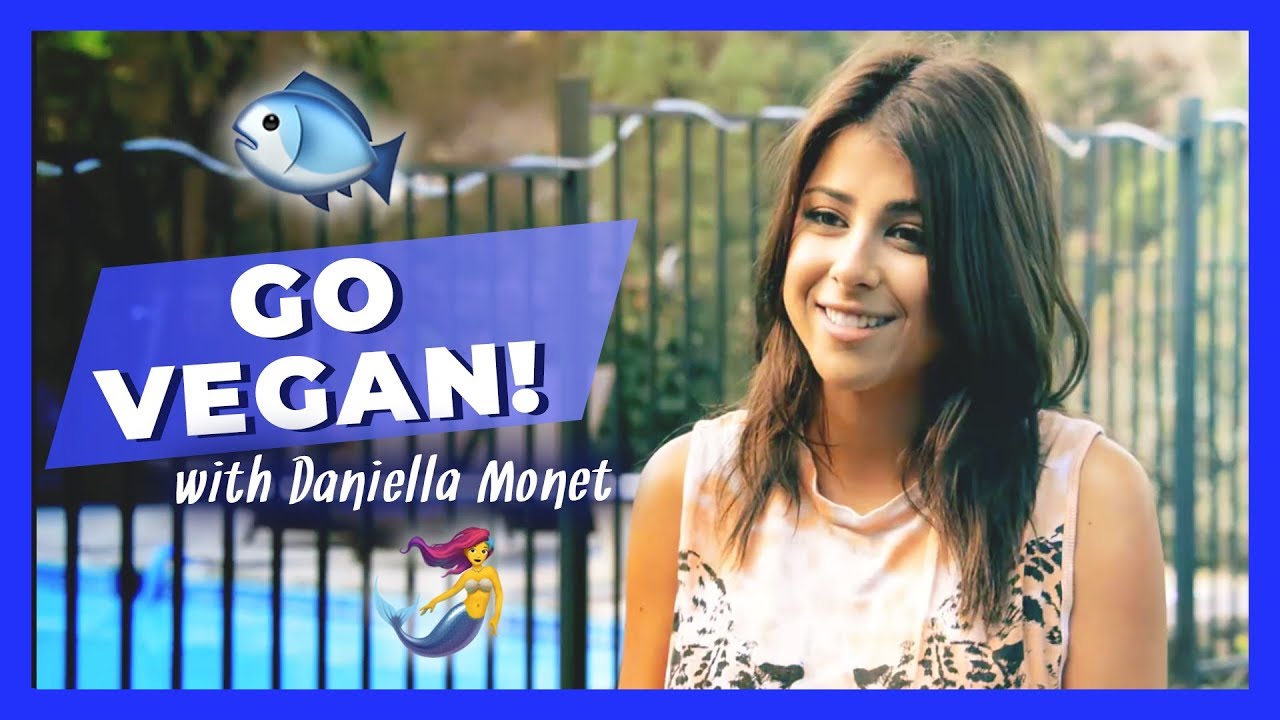 Daniella Monet: Go Vegan!