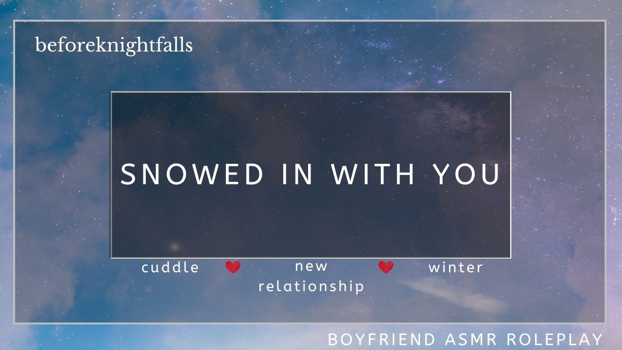 ASMR: snowed in with you