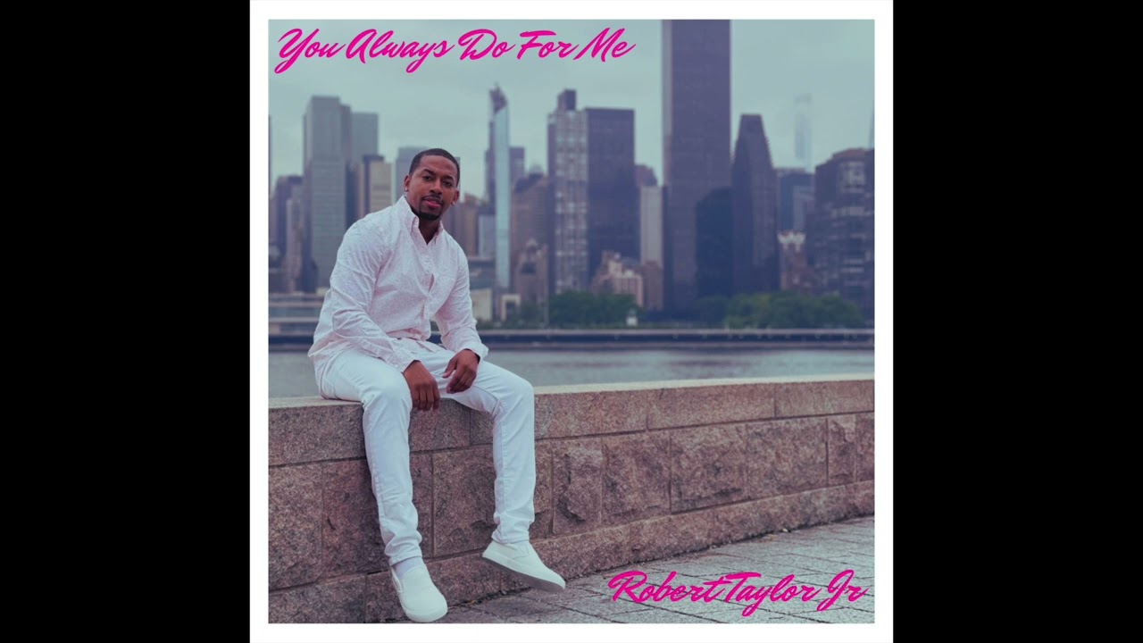 You Always Do For Me - by Robert Taylor Jr, Patrick Adams, Bobby 
