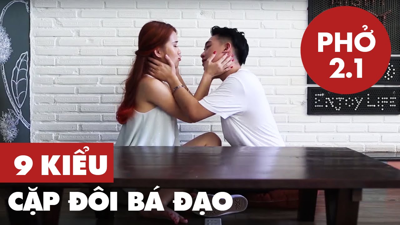 Phở 2.1 | 9 Kiểu Cặp Đôi Bá Đạo | Phở Đặc Biệt & Ngọc Thảo [Clip Hài Hước]