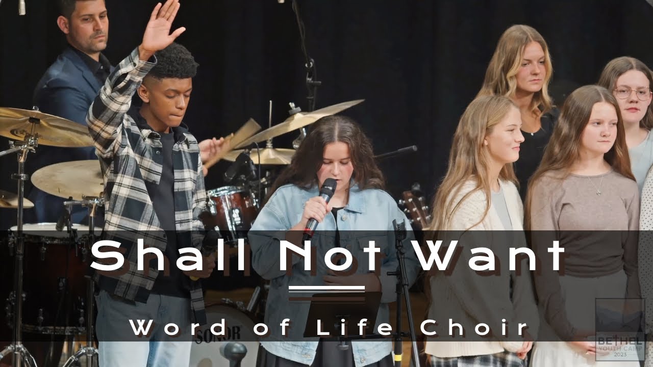 I Shall Not Want - Word Of Life Choir at Bethel Youth Camp 2023