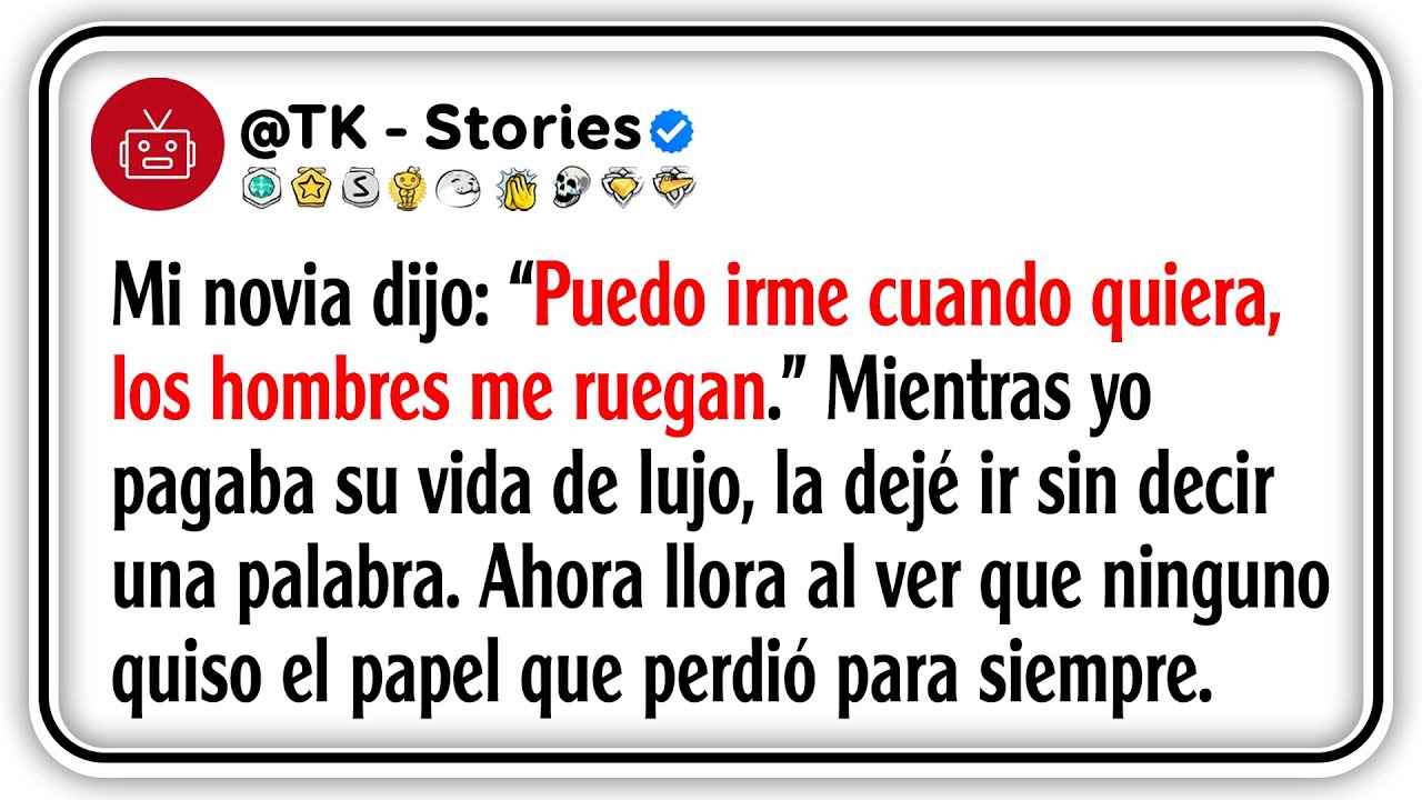 Mi novia dijo: “Puedo irme cuando quiera, los hombres me ruegan.” Mientras yo pagaba su vida de...