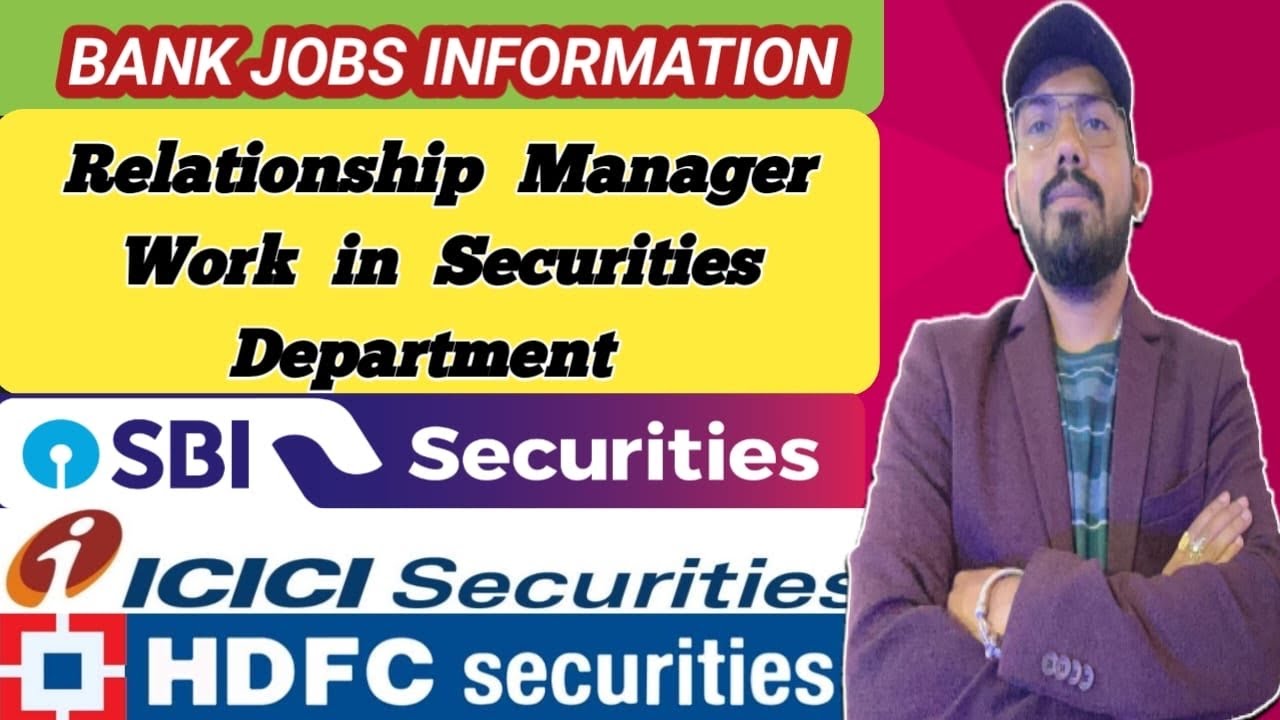 Relationship manager work in securities department in bank - icici securities - hdfc securities all
